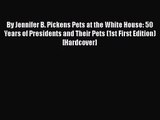[PDF Download] By Jennifer B. Pickens Pets at the White House: 50 Years of Presidents and Their