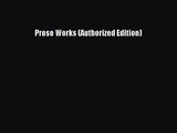 [PDF Download] Prose Works (Authorized Edition) [Download] Online