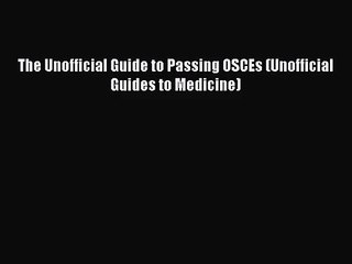 [PDF Download] The Unofficial Guide to Passing OSCEs (Unofficial Guides to Medicine) [Read]