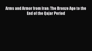 [PDF Download] Arms and Armor from Iran: The Bronze Age to the End of the Qajar Period [Download]