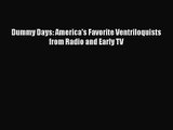 [PDF Download] Dummy Days: America's Favorite Ventriloquists from Radio and Early TV [Read]
