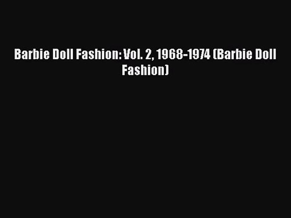 [PDF Download] Barbie Doll Fashion: Vol. 2 1968-1974 (Barbie Doll Fashion) [Read] Full Ebook