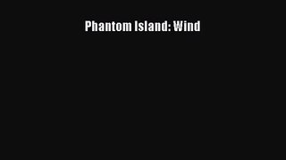 [PDF Download] Phantom Island: Wind [Download] Online