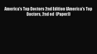 [PDF Download] America's Top Doctors 2nd Edition (America's Top Doctors 2nd ed  (Paper)) [Download]