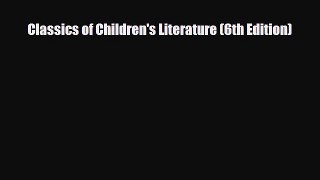 [PDF Download] Classics of Children's Literature (6th Edition) [Read] Online