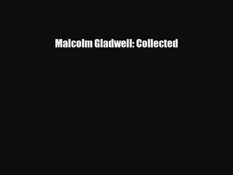 [PDF Download] Malcolm Gladwell: Collected [Read] Full Ebook