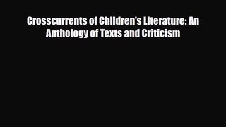 [PDF Download] Crosscurrents of Children's Literature: An Anthology of Texts and Criticism