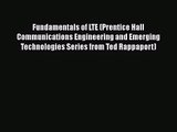 [PDF Download] Fundamentals of LTE (Prentice Hall Communications Engineering and Emerging Technologies