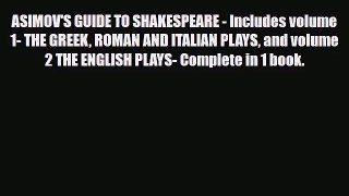 [PDF Download] ASIMOV'S GUIDE TO SHAKESPEARE - Includes volume 1- THE GREEK ROMAN AND ITALIAN