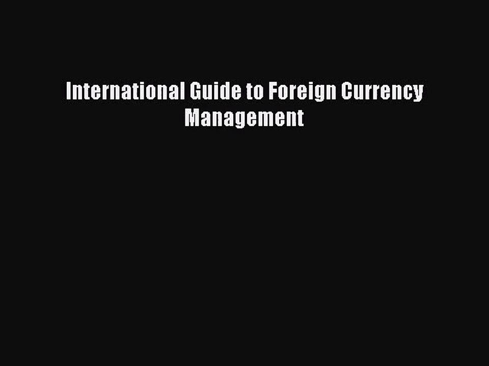 [PDF Download] International Guide to Foreign Currency Management [Read] Full Ebook