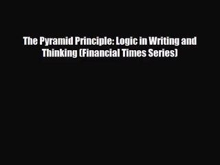 [PDF Download] The Pyramid Principle: Logic in Writing and Thinking (Financial Times Series)