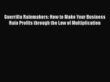 [PDF Download] Guerrilla Rainmakers: How to Make Your Business Rain Profits through the Law