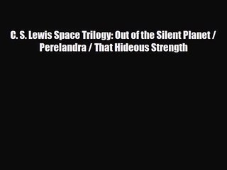 [PDF Download] C. S. Lewis Space Trilogy: Out of the Silent Planet / Perelandra / That Hideous