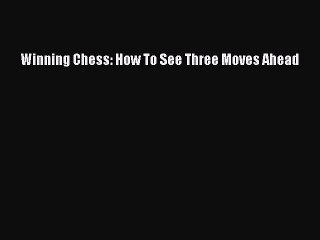 [PDF Download] Winning Chess: How To See Three Moves Ahead [Read] Online