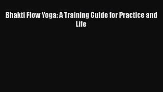 [PDF Download] Bhakti Flow Yoga: A Training Guide for Practice and Life [Read] Online