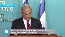 Netanyahu at Davos says Israel needs more aid after Iran deal
