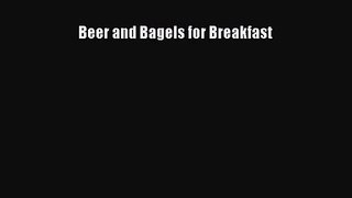 [PDF Download] Beer and Bagels for Breakfast [Download] Full Ebook