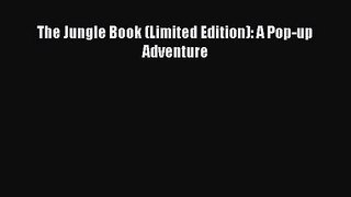 [PDF Download] The Jungle Book (Limited Edition): A Pop-up Adventure [Read] Online