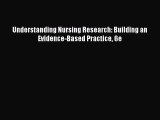 [PDF Download] Understanding Nursing Research: Building an Evidence-Based Practice 6e [Read]