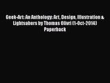 [PDF Download] Geek-Art: An Anthology: Art Design Illustration & Lightsabers by Thomas Olivri