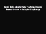 [PDF Download] Hands-On Healing for Pets: The Animal Lover's Essential Guide to Using Healing