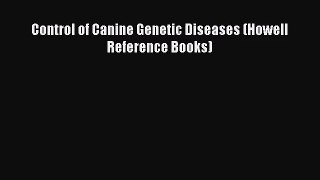 [PDF Download] Control of Canine Genetic Diseases (Howell Reference Books) [PDF] Online