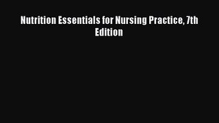 [PDF Download] Nutrition Essentials for Nursing Practice 7th Edition [Read] Full Ebook