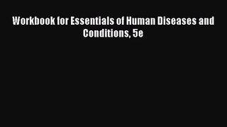 [PDF Download] Workbook for Essentials of Human Diseases and Conditions 5e [Download] Full