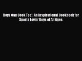 [PDF Download] Boys Can Cook Too!: An Inspirational Cookbook for Sports Lovin'  Boys of all