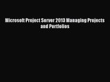 [PDF Download] Microsoft Project Server 2013 Managing Projects and Portfolios [Download] Full