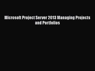 Video herunterladen: [PDF Download] Microsoft Project Server 2013 Managing Projects and Portfolios [Download] Full