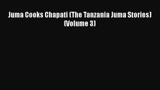 [PDF Download] Juma Cooks Chapati (The Tanzania Juma Stories) (Volume 3) [PDF] Full Ebook