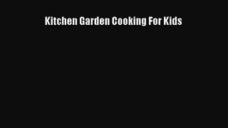 [PDF Download] Kitchen Garden Cooking For Kids [Read] Online