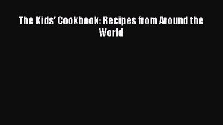 [PDF Download] The Kids' Cookbook: Recipes from Around the World [Download] Online