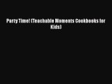[PDF Download] Party Time! (Teachable Moments Cookbooks for Kids) [Read] Full Ebook