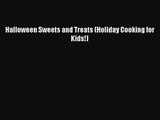 [PDF Download] Halloween Sweets and Treats (Holiday Cooking for Kids!) [Download] Full Ebook