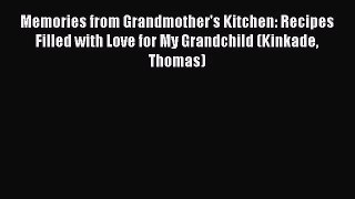 [PDF Download] Memories from Grandmother's Kitchen: Recipes Filled with Love for My Grandchild