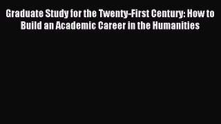 (PDF Download) Graduate Study for the Twenty-First Century: How to Build an Academic Career