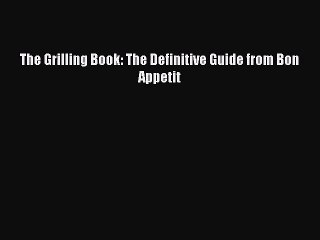 Download Video: [PDF Download] The Grilling Book: The Definitive Guide from Bon Appetit [Read] Full Ebook