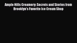 [PDF Download] Ample Hills Creamery: Secrets and Stories from Brooklyn’s Favorite Ice Cream
