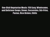 [PDF Download] One-Dish Vegetarian Meals: 150 Easy Wholesome and Delicious Soups Stews Casseroles