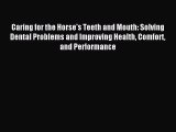 [PDF Download] Caring for the Horse's Teeth and Mouth: Solving Dental Problems and Improving