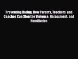 [PDF Download] Preventing Hazing: How Parents Teachers and Coaches Can Stop the Violence Harassment