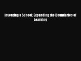 [PDF Download] Inventing a School: Expanding the Boundaries of Learning [Read] Full Ebook