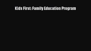 [PDF Download] Kids First: Family Education Program [Read] Online