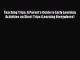 [PDF Download] Teaching Trips: A Parent's Guide to Early Learning Activities on Short Trips