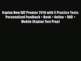 [PDF Download] Kaplan New SAT Premier 2016 with 5 Practice Tests: Personalized Feedback + Book