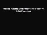 [PDF Download] 3D Game Textures: Create Professional Game Art Using Photoshop [Download] Online