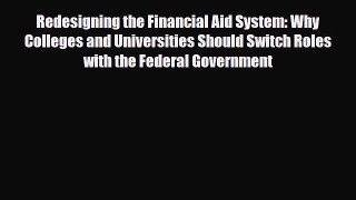 [PDF Download] Redesigning the Financial Aid System: Why Colleges and Universities Should Switch