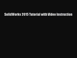 [PDF Download] SolidWorks 2015 Tutorial with Video Instruction [PDF] Full Ebook